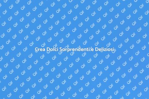 Dolci Sorprendenti: Crea la Tua Varietà