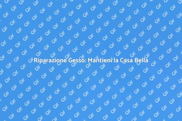 Riparazioni Gesso: Bellezza e Funzionalità