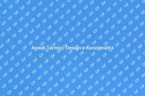 Termoarredo Design: Eleganza e Comfort
