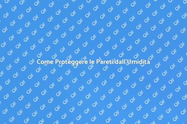 Mantieni le Tue Pareti Senza Umidità
