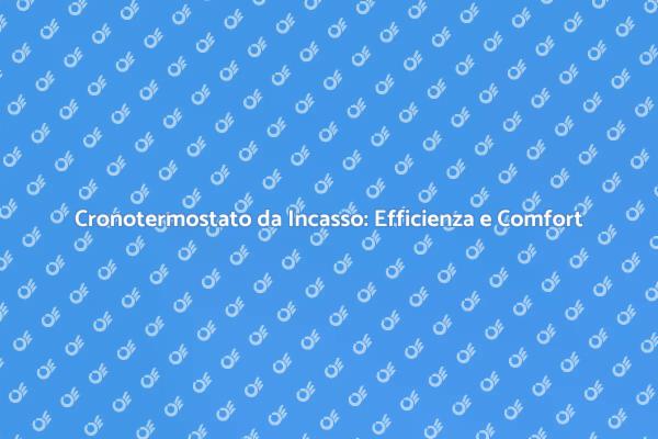 Ottimizza il Comfort con un Cronotermostato