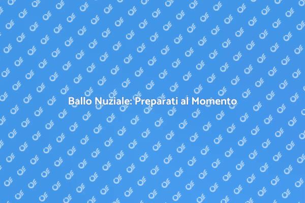 Preparati per il Tuo Ballo Nuziale