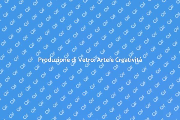 Vetro Artistico: Un'arte da Scoprire