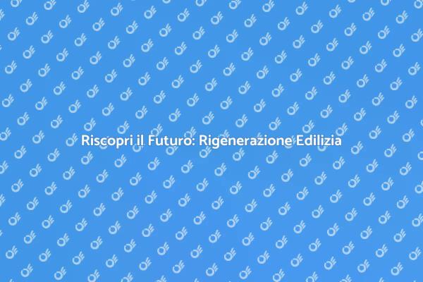 Riscoprire la Rigenerazione Edilizia