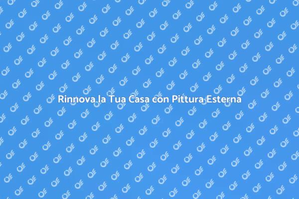 Valorizza la Tua Casa con Pittura Esterna