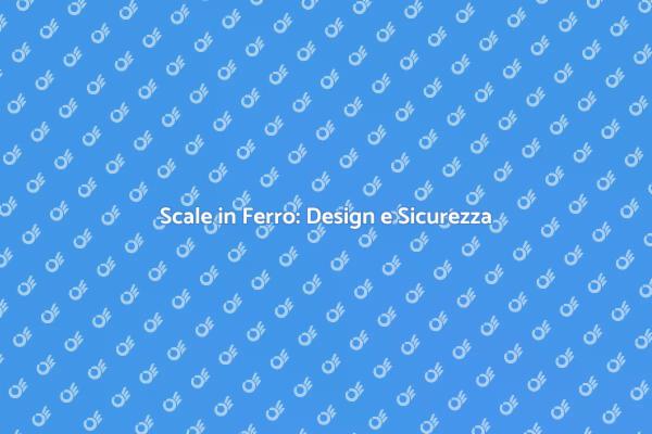 Eleganza e Sicurezza con Scale in Ferro