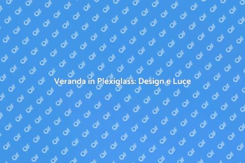 Creare una Veranda in Plexiglass
