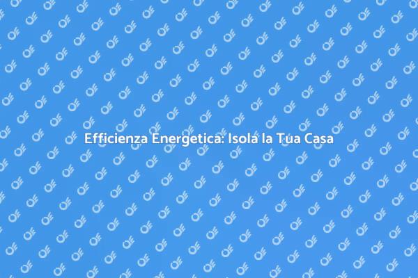 Isolamento Termico: Comfort e Risparmio