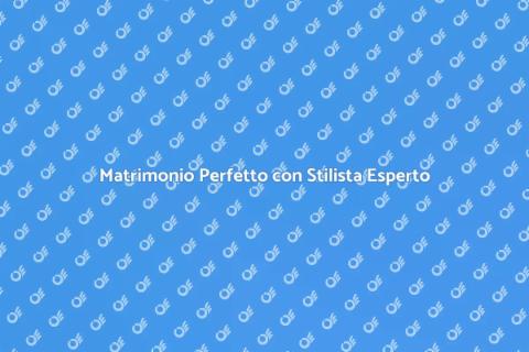 Stilista per Matrimonio: Giorno Perfetto