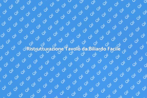 Rendi Nuovo il Tuo Tavolo da Biliardo