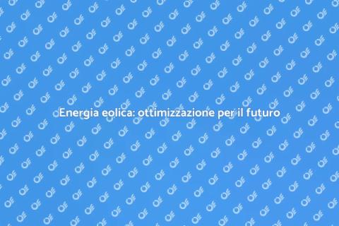 Ottimizzazione eolica per energia rinnovabile