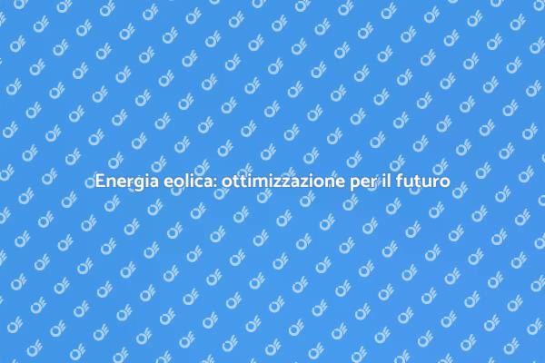Efficacia dell'ottimizzazione eolica