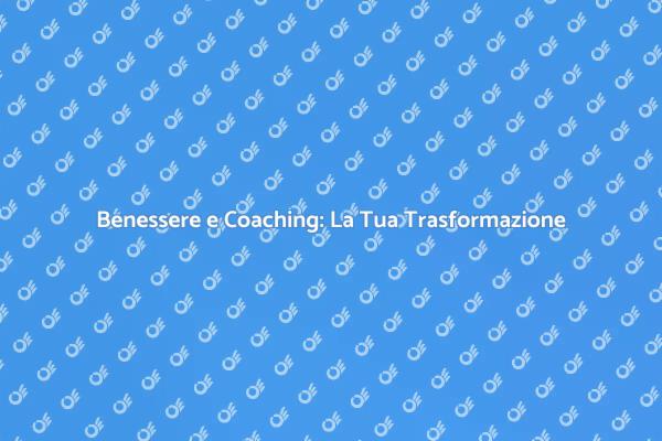 Trasforma la Tua Vita con il Coaching