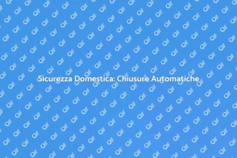 Chiusura Automatica: Sicurezza Innovativa