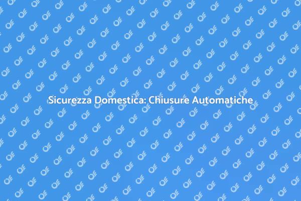 Innovazione nella Sicurezza Domestica