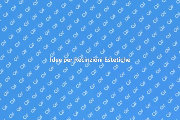 Rendi Uniche le Tue Recinzioni