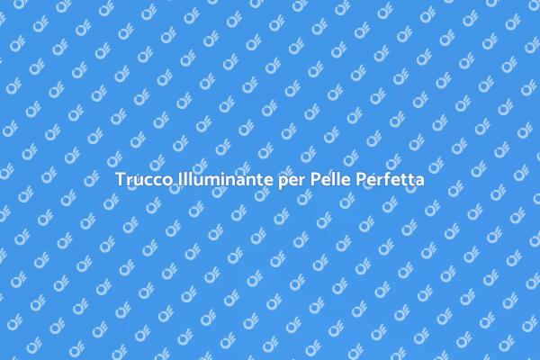 Magia di una Base Trucco Illuminante