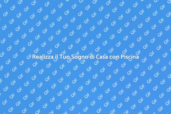 Acquista la Tua Casa con Piscina!
