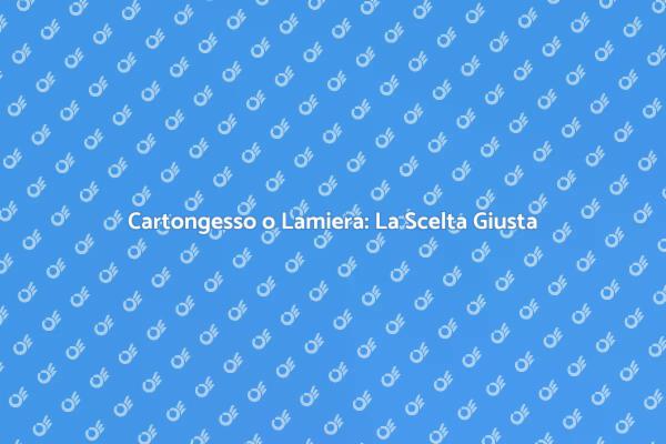 Guida alla Scelta tra Cartongesso e Lamiera