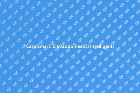 Grandi Elettrodomestici e Casa Smart