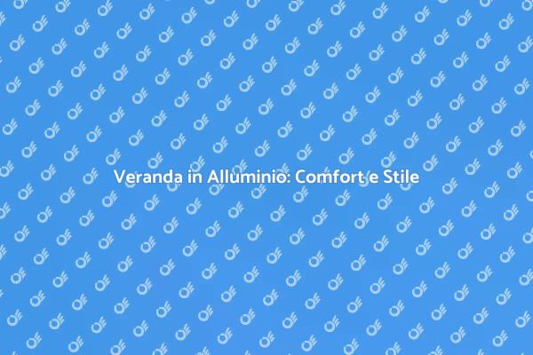Costruisci la tua Veranda in Alluminio