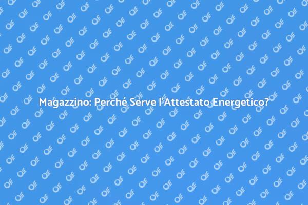 L'Essenziale Attestato Energetico per Magazzini