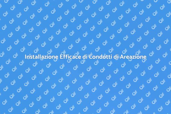 Installare Condotti di Areazione in Casa