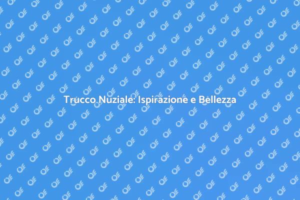 Il Trucco Perfetto per il Tuo Matrimonio