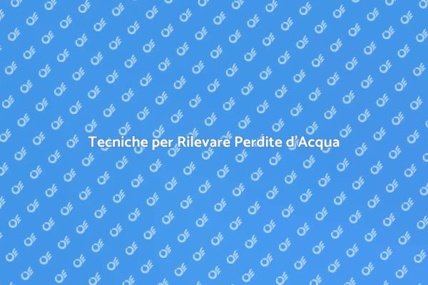 Rilevamento Perdite d'Acqua Efficace