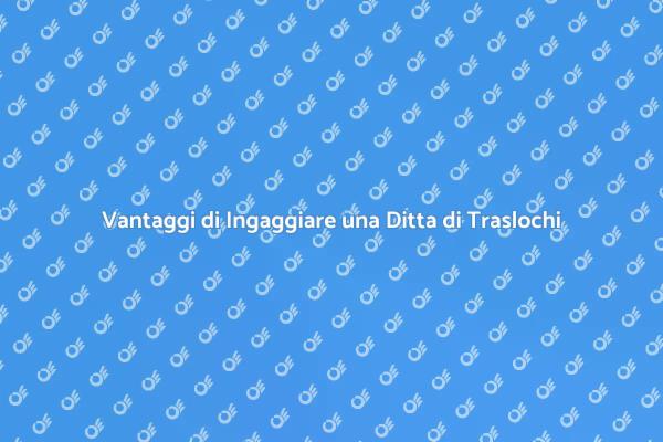 Trasloco Facile: Scegli la Ditta Giusta
