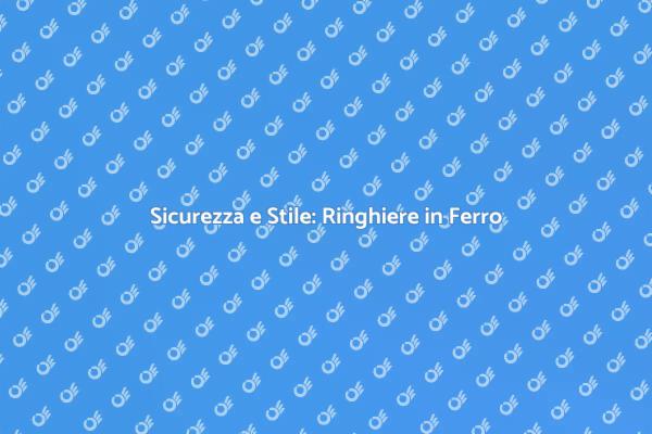 Ringhiere in Ferro: Estetica e Sicurezza