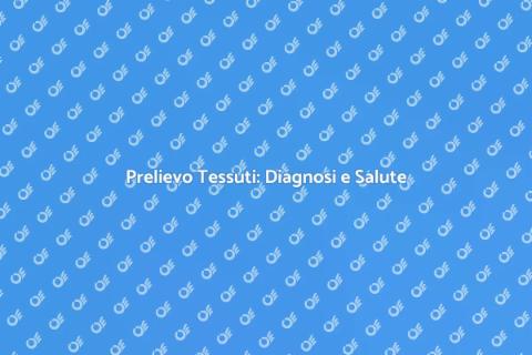 Prelievo Tessuti dalla Pelle: Salute