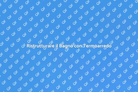 Termoarredo Bagno Funzionale e di Design