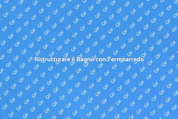 Termoarredo: Comfort e Design in Bagno