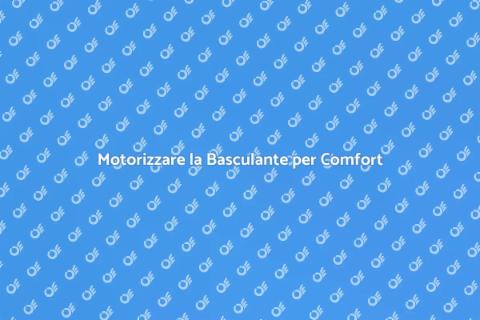 Motorizzazione per Basculante: Comodità
