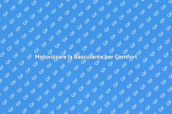 Motorizzazione: La Chiave del Comfort