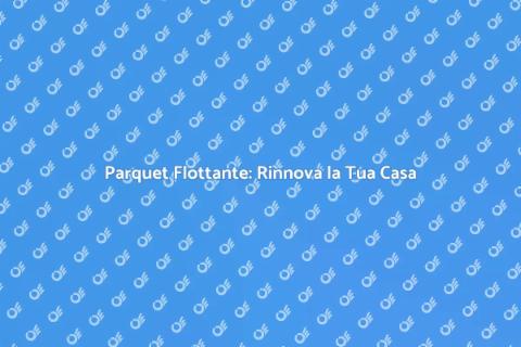 Messa in Posa del Parquet Flottante