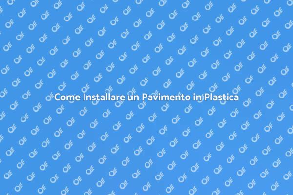 Installazione Facile di Pavimenti in Plastica
