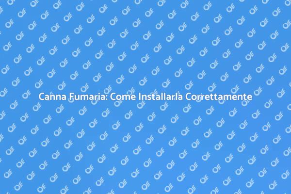 Installazione Efficace della Canna Fumaria
