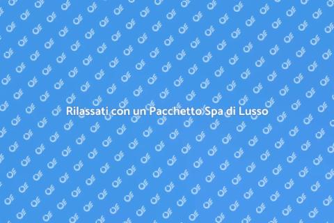 Pacchetto Benessere in Spa di Lusso