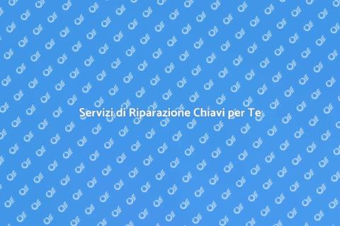Riparare le Chiavi: Servizi Essenziali
