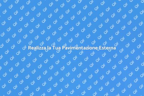 Pavimentazione Esterna: Guida Completa