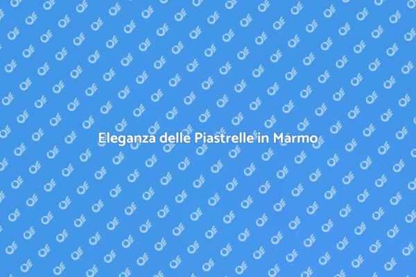 Piastrelle in Marmo: Stile e Lusso