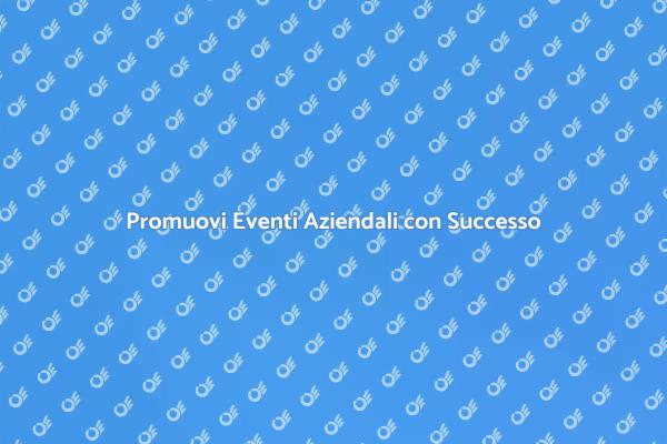 Segreti per Eventi Aziendali di Successo