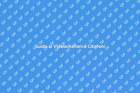 Videocitofono e Citofono: Guida Pratica