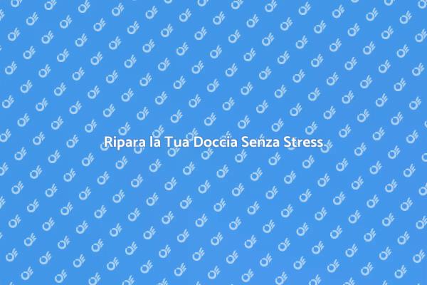 Manutenzione Facile della Doccia