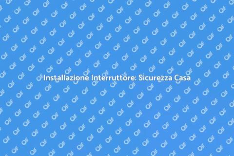 Sicurezza Elettrica: Nuovo Interruttore