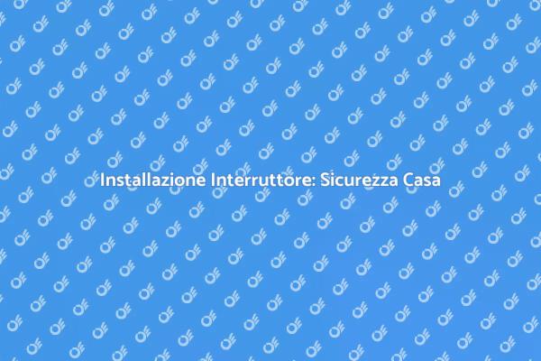 Proteggi la Tua Casa con un Interruttore