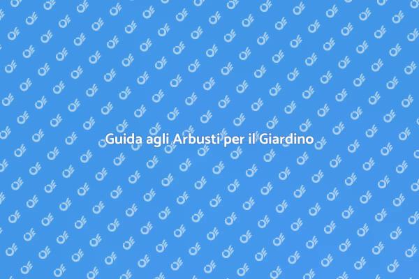 Arbusti Ideali per il Tuo Giardino