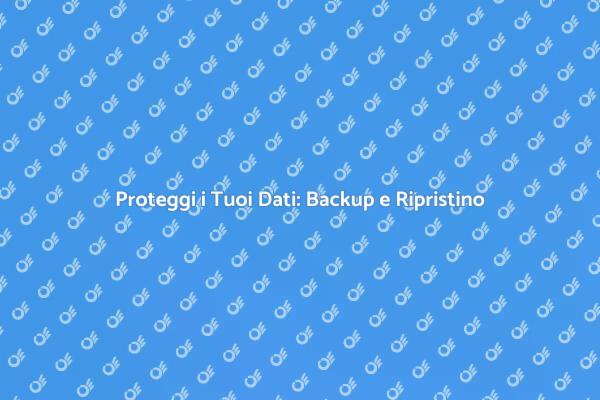 Sicurezza dei Dati: Backup e Ripristino